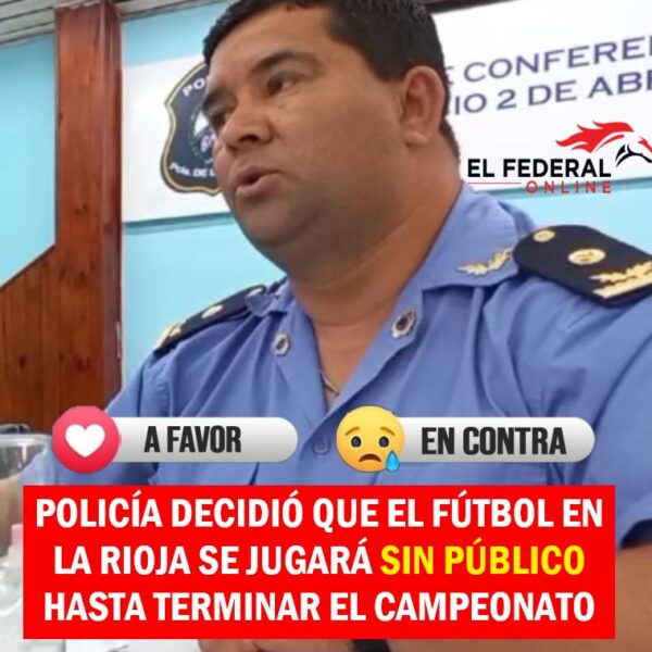 La policía decidió que el fútbol en La Rioja se jugará sin público hasta terminar el campeonato